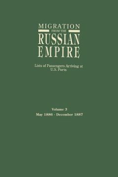 portada Migration From the Russian Empire: Lists of Passengers Arriving at U. S. Ports. Volume 3: May 1886-December 1887 