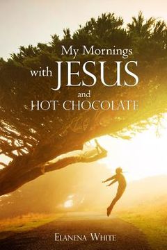 portada My Mornings with Jesus and Hot Chocolate (in English)