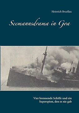 portada Seemannsdrama in goa - Vier Brennende Schiffe und ein Superspion, den es nie Gab: Legende und Wirklichkeit des Handelskrieges im Indischen Ozean (en Alemán)