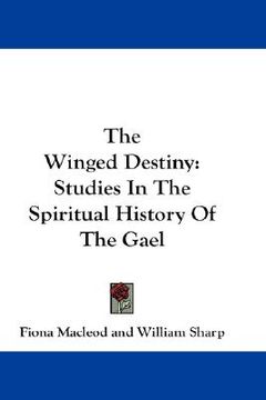 portada the winged destiny: studies in the spiritual history of the gael (en Inglés)