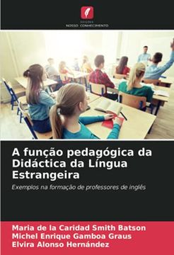 portada A Função Pedagógica da Didáctica da Língua Estrangeira: Exemplos na Formação de Professores de Inglês (in Portuguese)