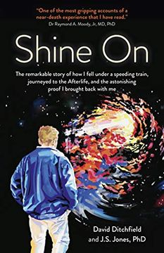 portada Shine on: The Remarkable Story of How I Fell Under a Speeding Train, Journeyed to the Afterlife, and the Astonishing Proof I Bro (in English)