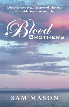 portada Blood Brothers: Discover the Revealing Story of What Our Walk with God Is Meant to Be (en Inglés)