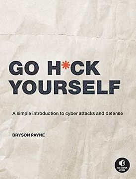 portada Go H*Ck Yourself: A Simple Introduction to Cyber Attacks and Defense (en Inglés)