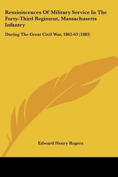 portada reminiscences of military service in the forty-third regiment, massachusetts infantry: during the great civil war, 1862-63 (1883) (in English)