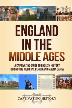 portada England in the Middle Ages: A Captivating Guide to English History During the Medieval Period and Magna Carta (en Inglés)