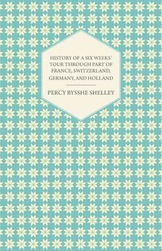 portada History of a six Weeks'Tour Through a Part of France, Switzerland, Germany, and Holland [Idioma Inglés] (in English)