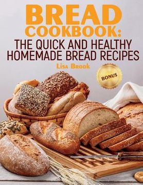 portada Bread Cookbook: The Quick and Healthy Homemade Bread Recipes
