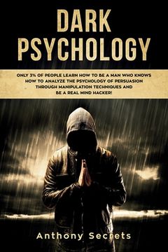 portada Dark Psychology: Only 3% of People Learn How to Be a Man Who Knows How to Analyze the Psychology of Persuasion Through Manipulation Tec (en Inglés)