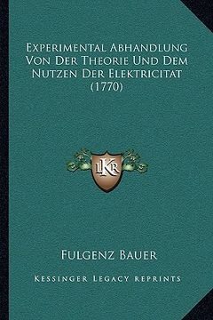 portada Experimental Abhandlung Von Der Theorie Und Dem Nutzen Der Elektricitat (1770) (en Alemán)