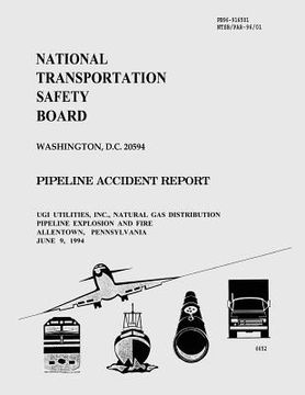portada Pipeline Accident Report: UGI Utilities, INC. Natural Gas Distribution Pipeline Explosion and Fire Allentown, Pennsylvania June 9, 1994 (en Inglés)