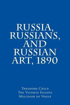 portada Russia, Russians, and Russian Art, 1890 (in English)