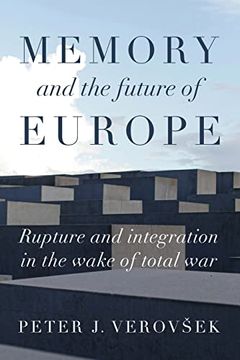 portada Memory and the Future of Europe: Rupture and Integration in the Wake of Total war (Manchester University Press) (en Inglés)