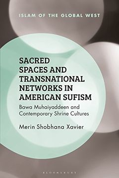 portada Sacred Spaces and Transnational Networks in American Sufism: Bawa Muhaiyaddeen and Contemporary Shrine Cultures (Islam of the Global West)