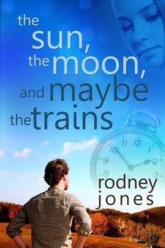 portada The Sun, the Moon, and Maybe the Trains (en Inglés)