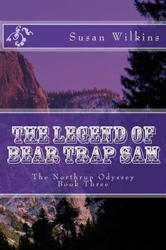 portada The Legend of Bear Trap Sam: The Northrup Odyssey Book Three (en Inglés)