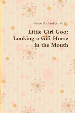 portada Little Girl Goo: Looking a Gift Horse in the Mouth (en Inglés)