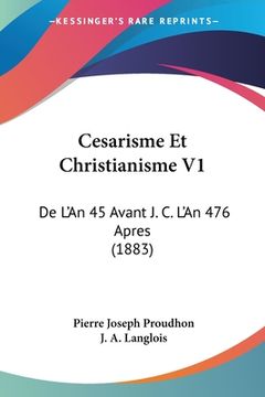 portada Cesarisme Et Christianisme V1: De L'An 45 Avant J. C. L'An 476 Apres (1883) (en Francés)