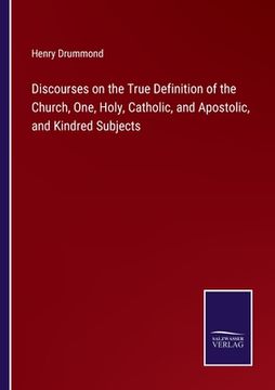 portada Discourses on the True Definition of the Church, One, Holy, Catholic, and Apostolic, and Kindred Subjects 