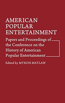 portada American Popular Entertainment: Papers and Proceedings of the Conference on the History of American Popular Entertainment: Conference Proceedings (Contributions in Drama & Theatre Studies) (en Inglés)