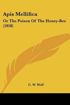 portada apis mellifica: or the poison of the honey-bee (1858) (en Inglés)