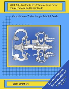 portada 2000-2004 Fiat Punto GT17 Variable Vane Turbocharger Rebuild and Repair Guide: Variable Vane Turbocharger Rebuild Guide (en Inglés)