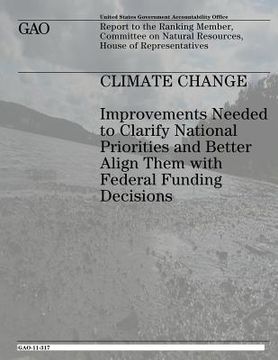 portada Climate Change: Improvements Needed to Clarify National Priorities and Better Align Them With Federal Funding Decisions (en Inglés)