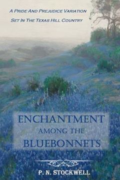 portada Enchantment Among the Bluebonnets: A Pride and Prejudice variation set in the Texas Hill Country (in English)
