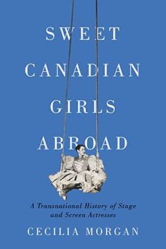 portada Sweet Canadian Girls Abroad: A Transnational History of Stage and Screen Actresses 