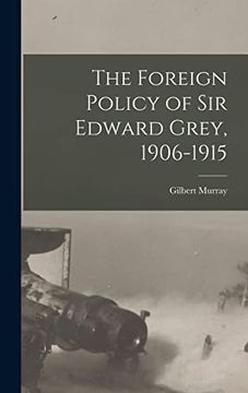 portada The Foreign Policy of sir Edward Grey, 1906-1915 (en Inglés)