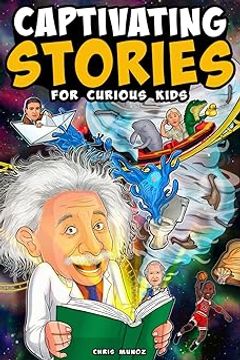 portada Captivating Stories for Curious Kids: Unbelievable Tales From History, Science and the Strange World We Live In (en Inglés)