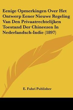 portada Eenige Opmerkingen Over Het Ontwerp Eener Nieuwe Regeling Van Den Privaatrechtelijken Toestand Der Chineezen In Nederlandsch-Indie (1897)