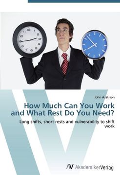 portada How Much Can You Work and What Rest Do You Need?: Long shifts, short rests and vulnerability to shift work