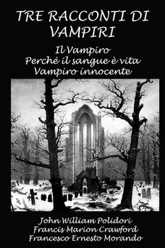 portada Tre racconti di vampiri: Il Vampiro - Perchè il sangue è vita - Vampiro innocente (en Italiano)