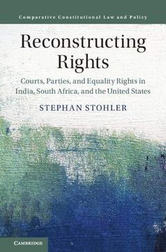 portada Reconstructing Rights: Courts, Parties, and Equality Rights in India, South Africa, and the United States (Comparative Constitutional law and Policy) (en Inglés)