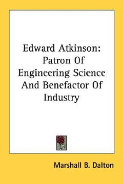 portada edward atkinson: patron of engineering science and benefactor of industry (in English)