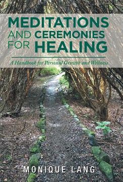 portada Meditations and Ceremonies for Healing: A Handbook for Personal Growth and Wellness (en Inglés)