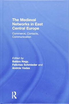 portada The Medieval Networks in East Central Europe: Commerce, Contacts, Communication (in English)