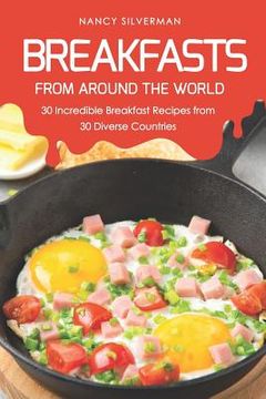 portada Breakfasts from Around the World: 30 Incredible Breakfast Recipes from 30 Diverse Countries (en Inglés)