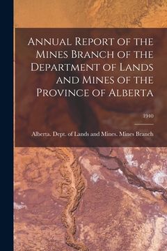 portada Annual Report of the Mines Branch of the Department of Lands and Mines of the Province of Alberta; 1940