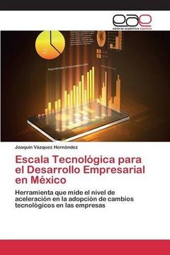 portada Escala Tecnológica para el Desarrollo Empresarial en México: Herramienta que mide el nivel de aceleración en la adopción de cambios tecnológicos en las empresas (Spanish Edition)