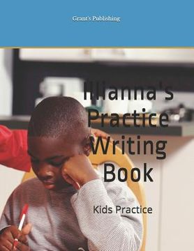 portada Illianna's Practice Writing Book: Kids Practice (en Inglés)