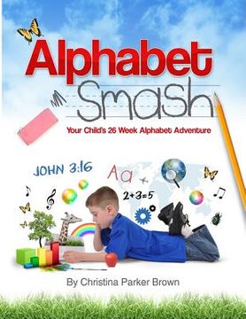 portada Alphabet Smash: Your Child's 26 Week Alphabet Adventure (en Inglés)