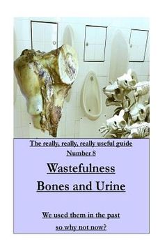 portada WASTEFULNESS-Bones and Urine: We used them in the past so why not now? (in English)