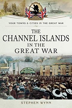 portada The Channel Islands in the Great war (Your Towns & Cities in the Great War) (in English)