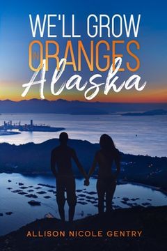 portada We'll Grow Oranges in Alaska (en Inglés)