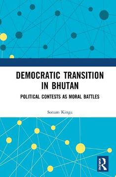 portada Democratic Transition in Bhutan: Political Contests as Moral Battles 