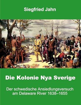portada Die Kolonie nya Sverige: Der Schwedische Ansiedlungsversuch am Delaware River (en Alemán)