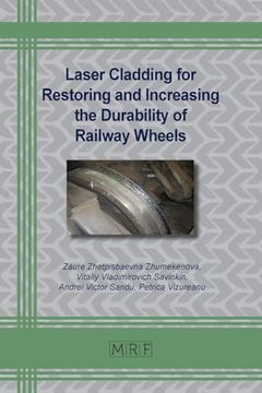 portada Laser Cladding for Restoring and Increasing the Durability of Railway Wheels (Materials Research Foundations) (en Inglés)