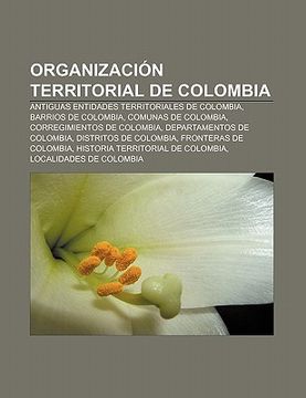 Libro Organizaci N Territorial De Colombia: Antiguas Entidades ...